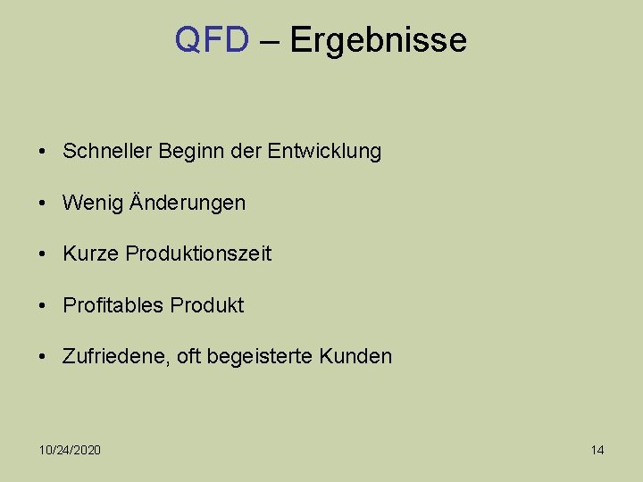 QFD – Ergebnisse • Schneller Beginn der Entwicklung • Wenig Änderungen • Kurze Produktionszeit