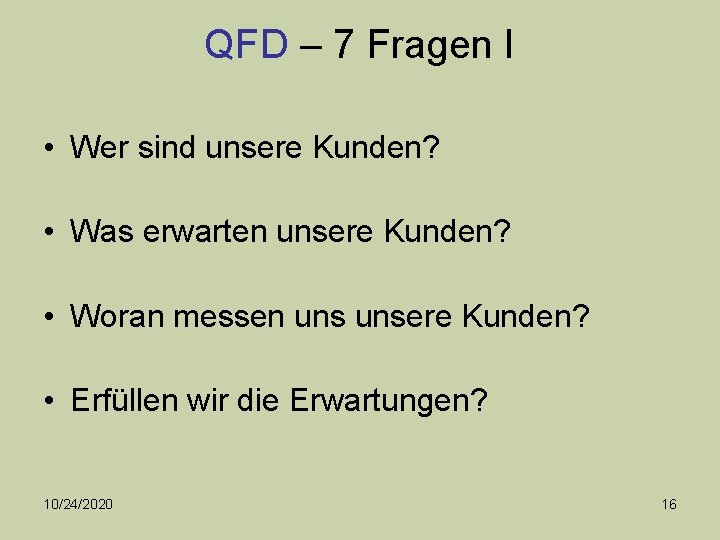 QFD – 7 Fragen I • Wer sind unsere Kunden? • Was erwarten unsere