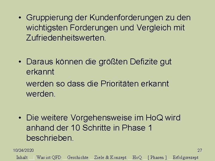  • Gruppierung der Kundenforderungen zu den wichtigsten Forderungen und Vergleich mit Zufriedenheitswerten. •