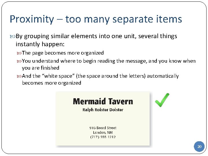 Proximity – too many separate items By grouping similar elements into one unit, several