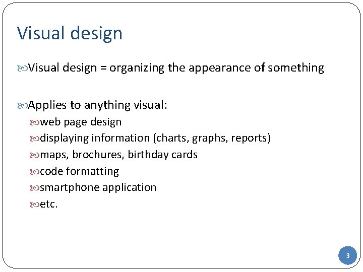 Visual design = organizing the appearance of something Applies to anything visual: web page