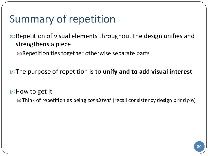 Summary of repetition Repetition of visual elements throughout the design unifies and strengthens a