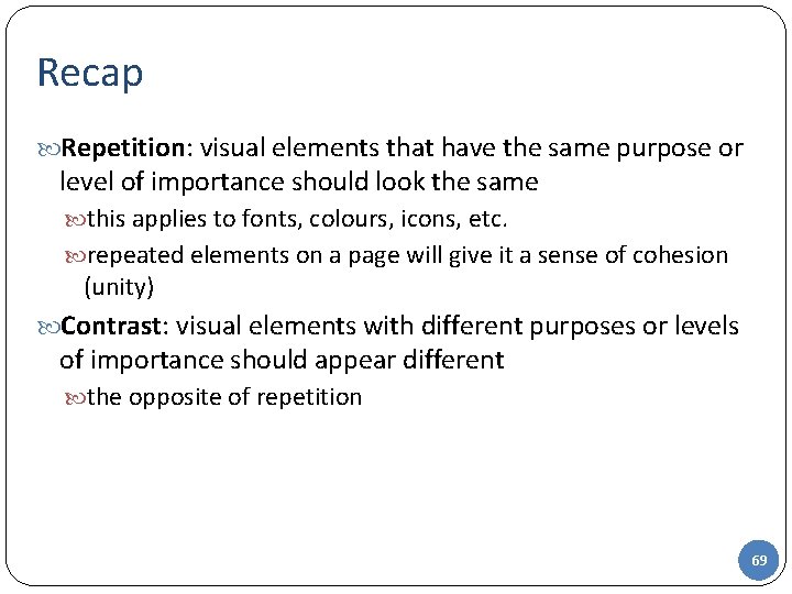 Recap Repetition: visual elements that have the same purpose or level of importance should