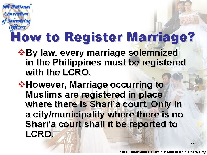 How to Register Marriage? v. By law, every marriage solemnized in the Philippines must