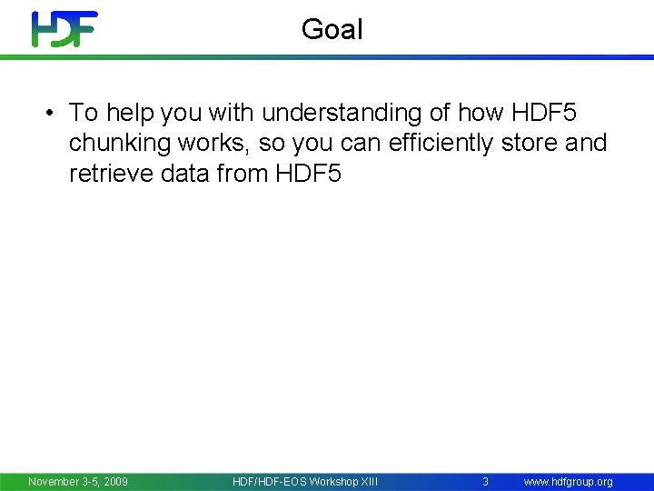 Goal • To help you with understanding of how HDF 5 chunking works, so