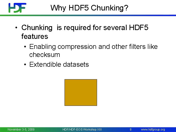 Why HDF 5 Chunking? • Chunking is required for several HDF 5 features •