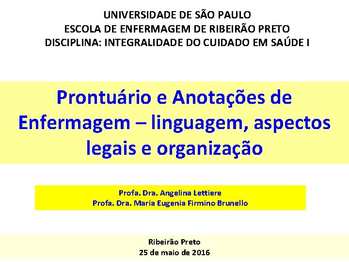 UNIVERSIDADE DE SÃO PAULO ESCOLA DE ENFERMAGEM DE RIBEIRÃO PRETO DISCIPLINA: INTEGRALIDADE DO CUIDADO