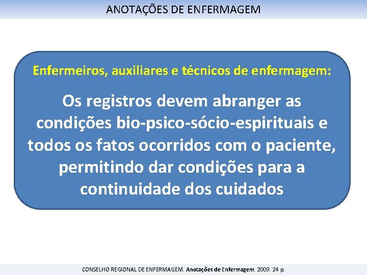 ANOTAÇÕES DE ENFERMAGEM Enfermeiros, auxiliares e técnicos de enfermagem: Os registros devem abranger as