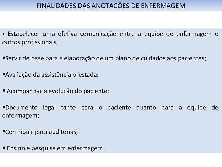 FINALIDADES DAS ANOTAÇÕES DE ENFERMAGEM § Estabelecer uma efetiva comunicação entre a equipe de