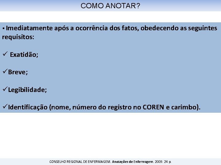 COMO ANOTAR? § Imediatamente após a ocorrência dos fatos, obedecendo as seguintes requisitos: ü