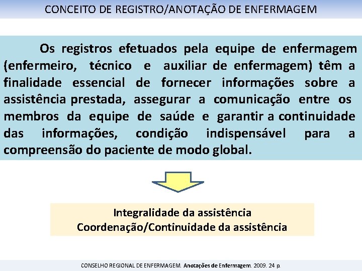 CONCEITO DE REGISTRO/ANOTAÇÃO DE ENFERMAGEM Os registros efetuados pela equipe de enfermagem (enfermeiro, técnico