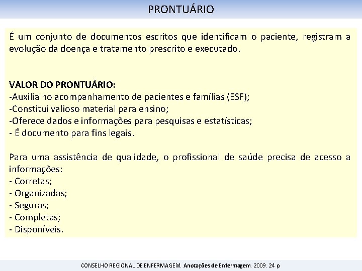 PRONTUÁRIO É um conjunto de documentos escritos que identificam o paciente, registram a evolução