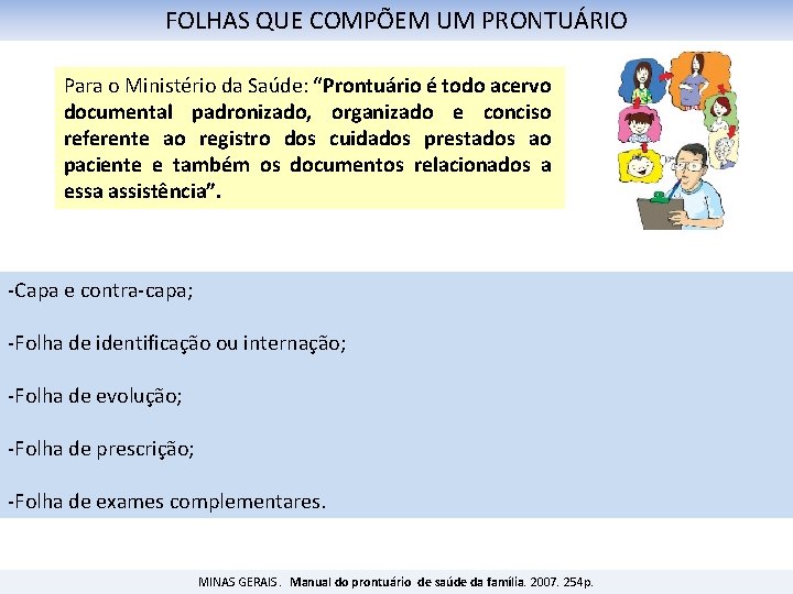 FOLHAS QUE COMPÕEM UM PRONTUÁRIO Para o Ministério da Saúde: “Prontuário é todo acervo