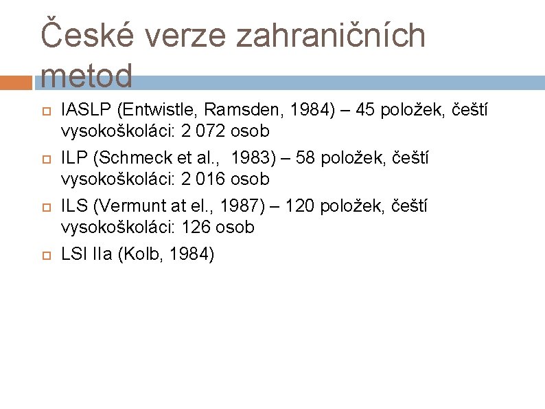 České verze zahraničních metod IASLP (Entwistle, Ramsden, 1984) – 45 položek, čeští vysokoškoláci: 2