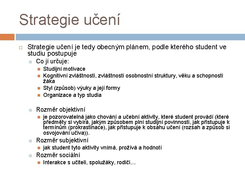 Strategie učení je tedy obecným plánem, podle kterého student ve studiu postupuje Co jí