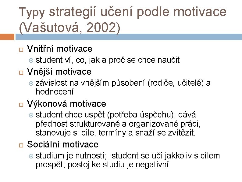 Typy strategií učení podle motivace (Vašutová, 2002) Vnitřní motivace Vnější motivace závislost na vnějším