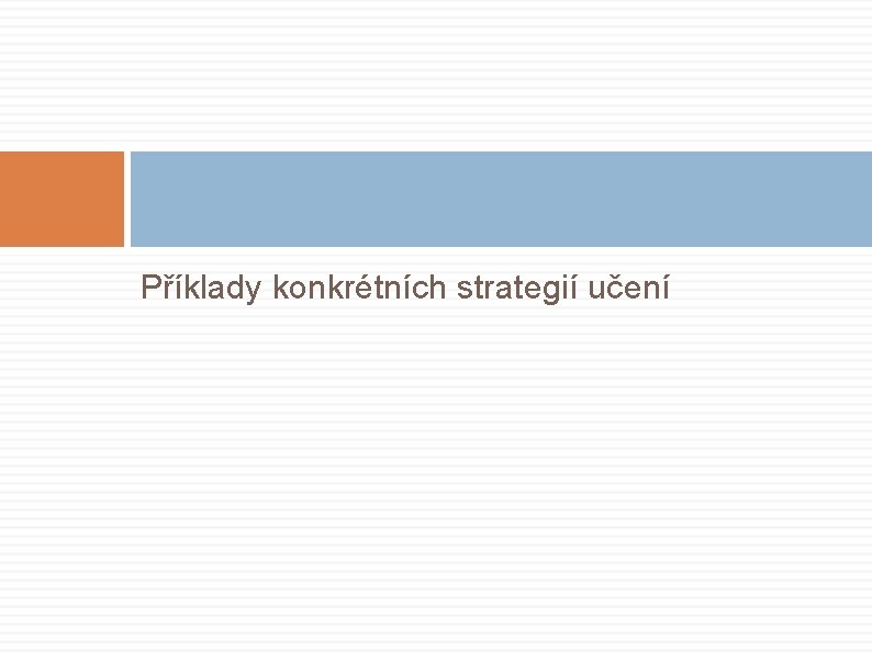 Příklady konkrétních strategií učení 