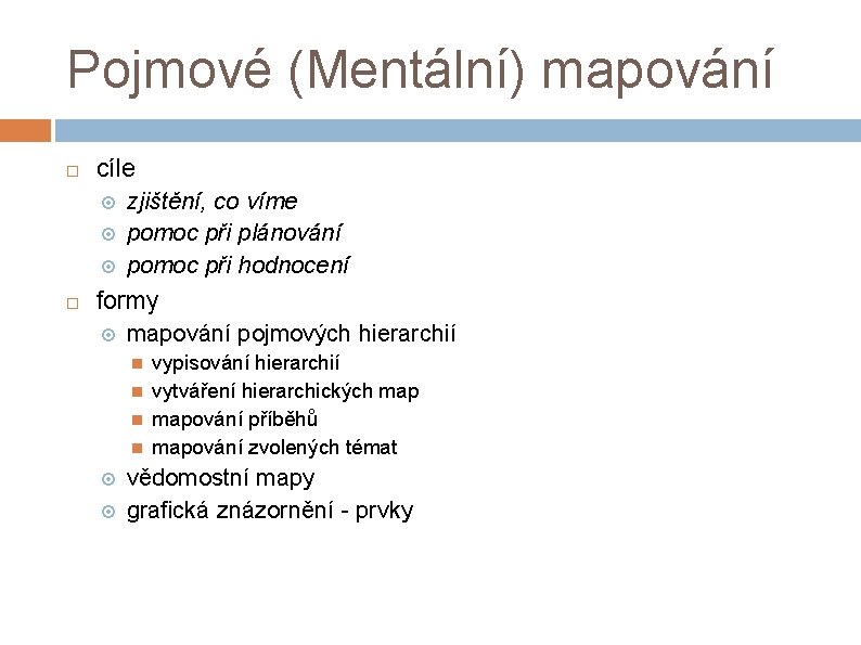 Pojmové (Mentální) mapování cíle zjištění, co víme pomoc při plánování pomoc při hodnocení formy