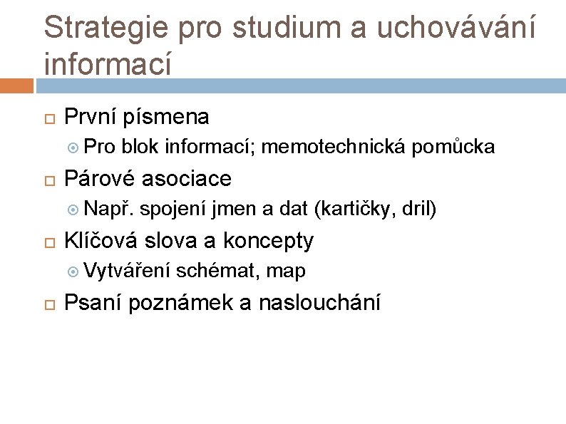 Strategie pro studium a uchovávání informací První písmena Pro blok informací; memotechnická pomůcka Párové