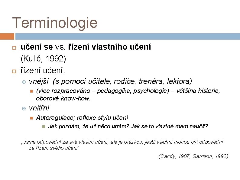 Terminologie učení se vs. řízení vlastního učení (Kulič, 1992) řízení učení: vnější (s pomocí