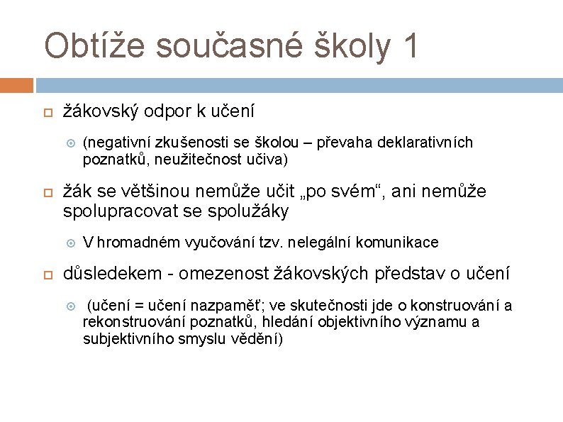 Obtíže současné školy 1 žákovský odpor k učení žák se většinou nemůže učit „po