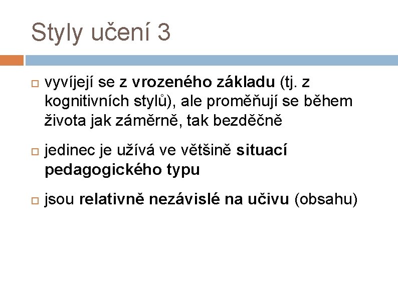 Styly učení 3 vyvíjejí se z vrozeného základu (tj. z kognitivních stylů), ale proměňují