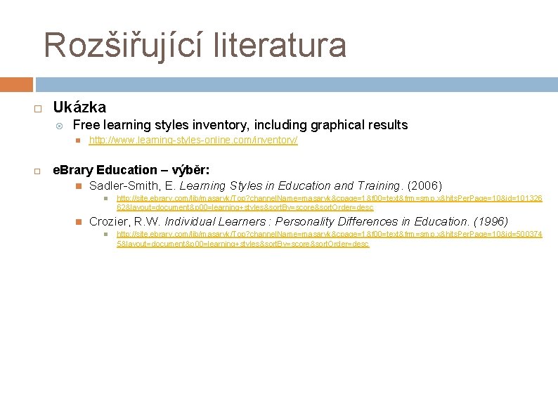 Rozšiřující literatura Ukázka Free learning styles inventory, including graphical results http: //www. learning-styles-online. com/inventory/