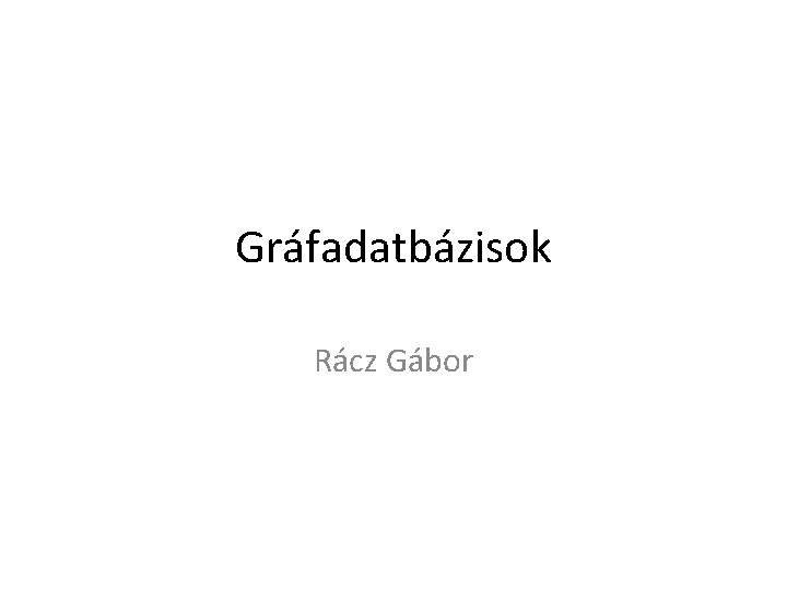 Gráfadatbázisok Rácz Gábor 