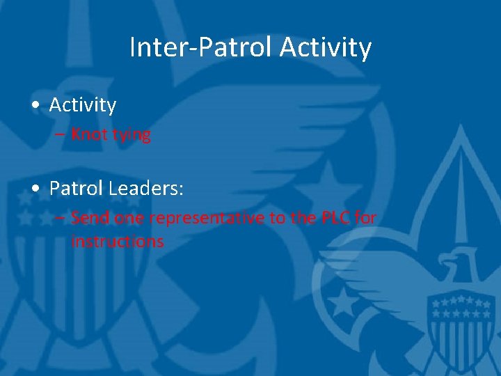 Inter-Patrol Activity • Activity – Knot tying • Patrol Leaders: – Send one representative