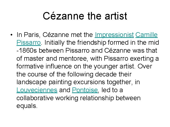 Cézanne the artist • In Paris, Cézanne met the Impressionist Camille Pissarro. Initially the