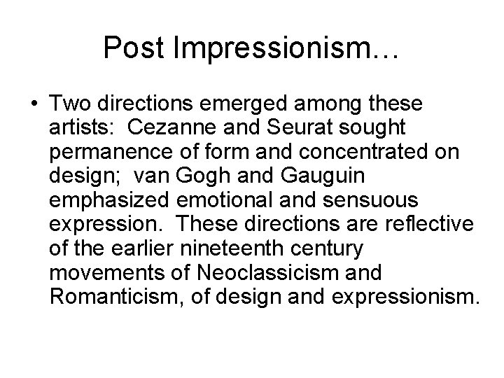 Post Impressionism… • Two directions emerged among these artists: Cezanne and Seurat sought permanence