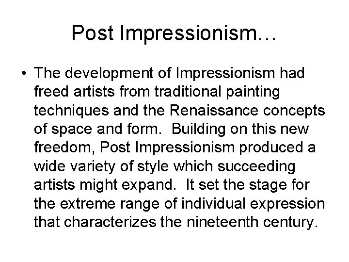 Post Impressionism… • The development of Impressionism had freed artists from traditional painting techniques