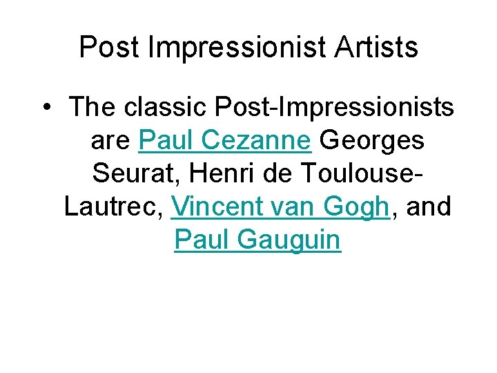 Post Impressionist Artists • The classic Post-Impressionists are Paul Cezanne Georges Seurat, Henri de