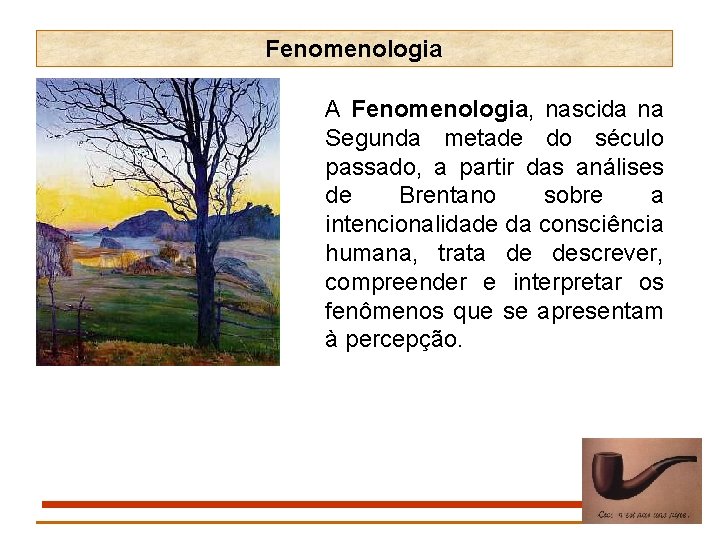 Fenomenologia A Fenomenologia, nascida na Segunda metade do século passado, a partir das análises