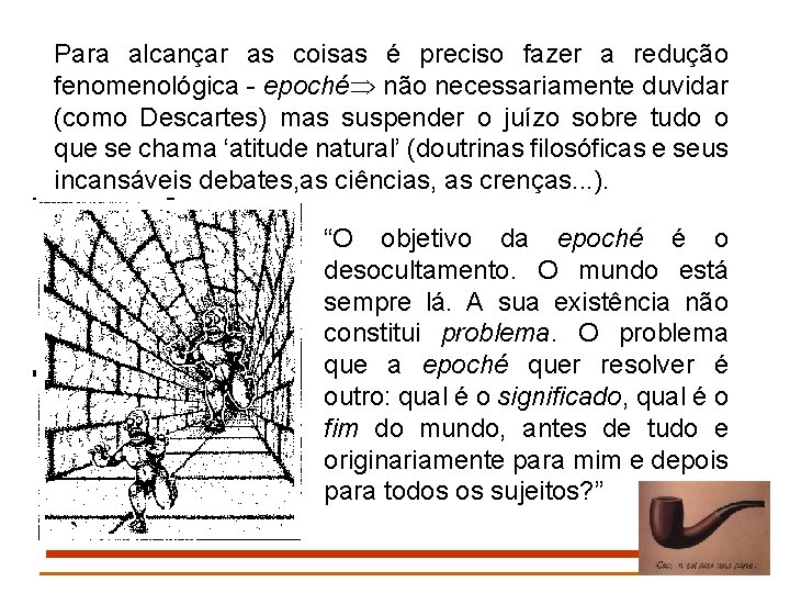 Para alcançar as coisas é preciso fazer a redução fenomenológica - epoché não necessariamente