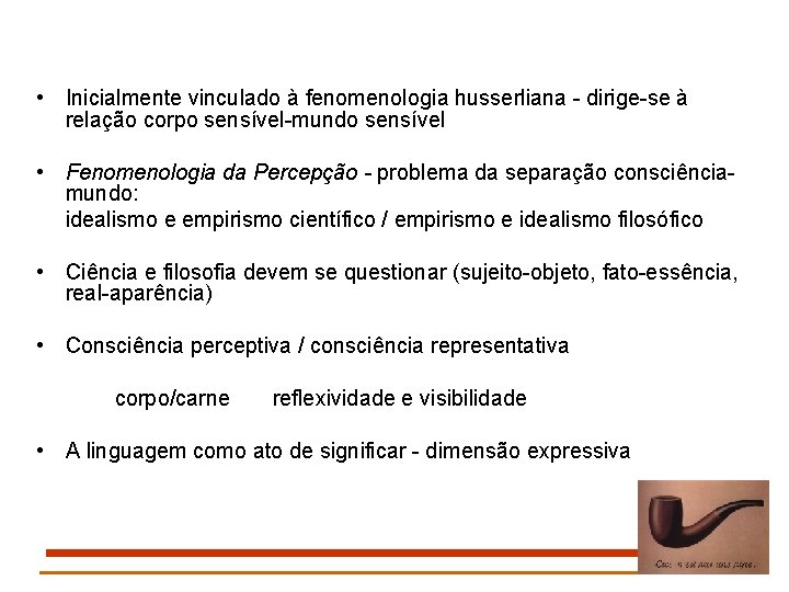  • Inicialmente vinculado à fenomenologia husserliana - dirige-se à relação corpo sensível-mundo sensível