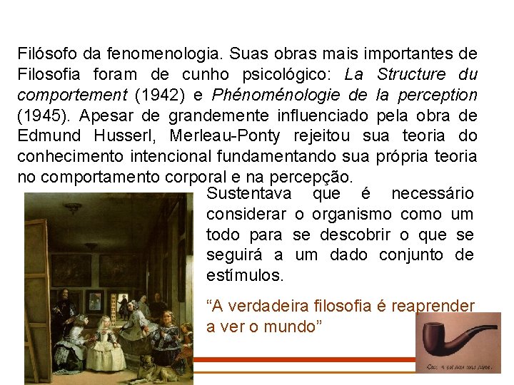 Filósofo da fenomenologia. Suas obras mais importantes de Filosofia foram de cunho psicológico: La