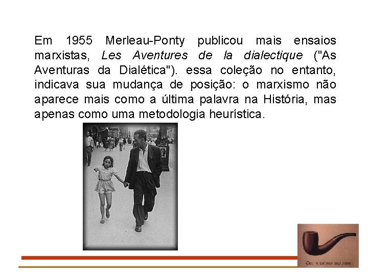 Em 1955 Merleau-Ponty publicou mais ensaios marxistas, Les Aventures de la dialectique ("As Aventuras