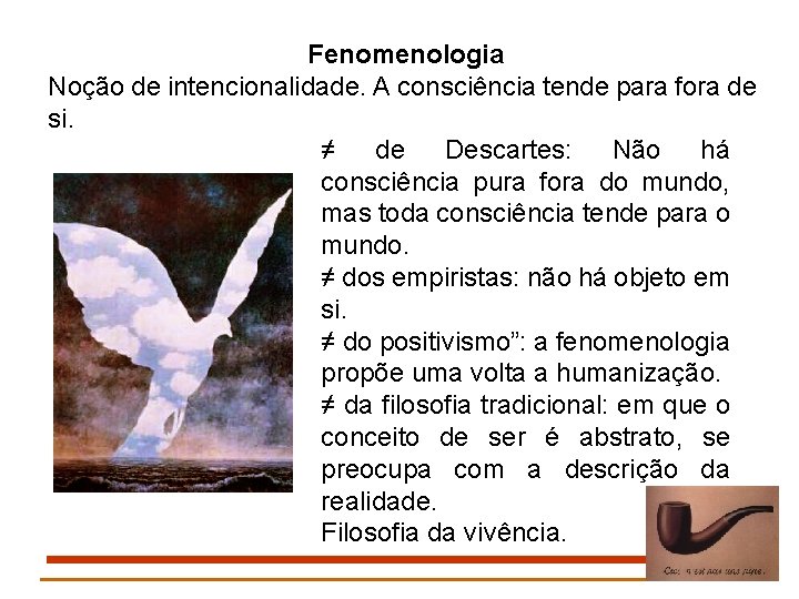 Fenomenologia Noção de intencionalidade. A consciência tende para fora de si. ≠ de Descartes: