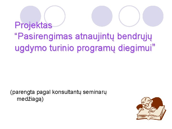 Projektas “Pasirengimas atnaujintų bendrųjų ugdymo turinio programų diegimui” (parengta pagal konsultantų seminarų medžiagą) 