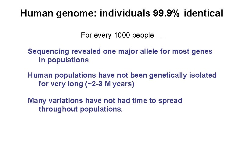 Human genome: individuals 99. 9% identical For every 1000 people. . . Sequencing revealed