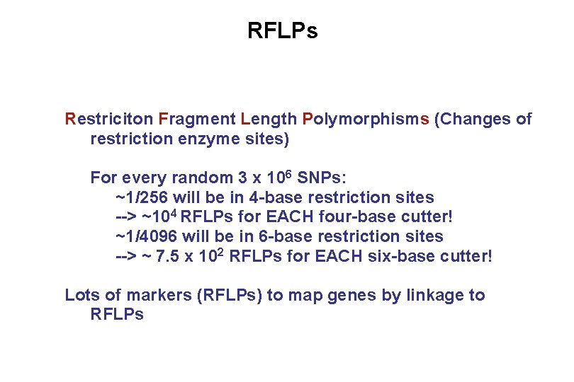 RFLPs Restriciton Fragment Length Polymorphisms (Changes of restriction enzyme sites) For every random 3