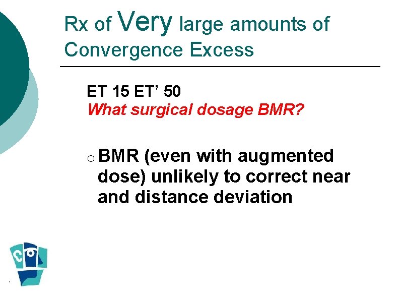 Rx of Very large amounts of Convergence Excess ET 15 ET’ 50 What surgical