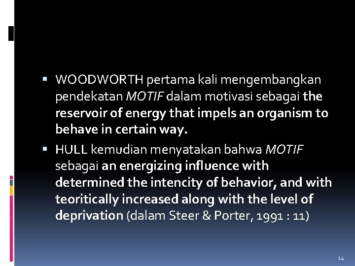  WOODWORTH pertama kali mengembangkan pendekatan MOTIF dalam motivasi sebagai the reservoir of energy