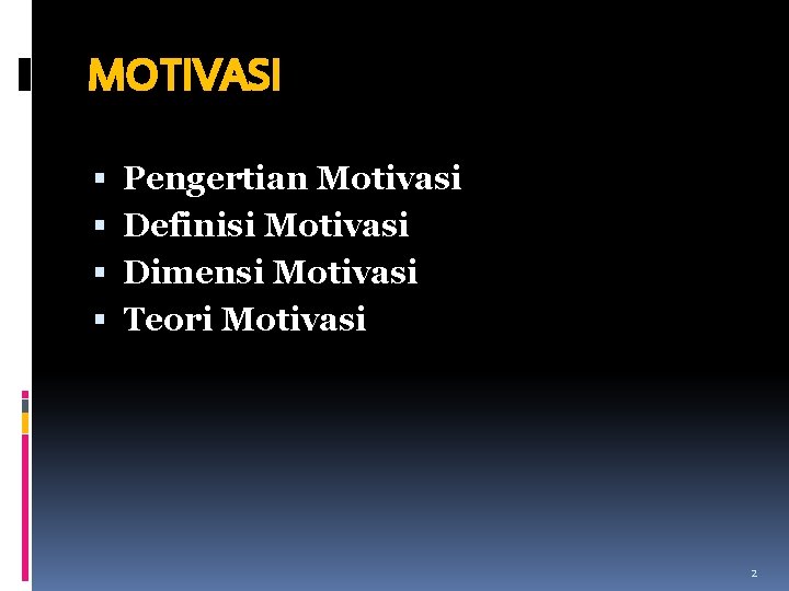 MOTIVASI Pengertian Motivasi Definisi Motivasi Dimensi Motivasi Teori Motivasi 2 