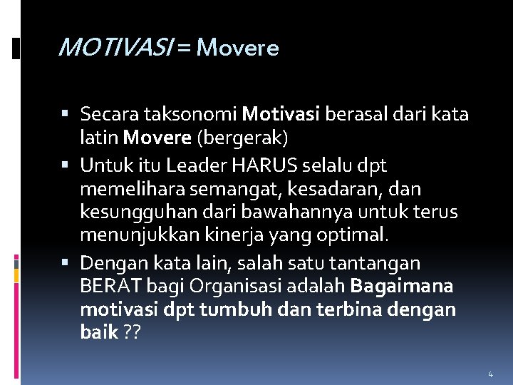 MOTIVASI = Movere Secara taksonomi Motivasi berasal dari kata latin Movere (bergerak) Untuk itu