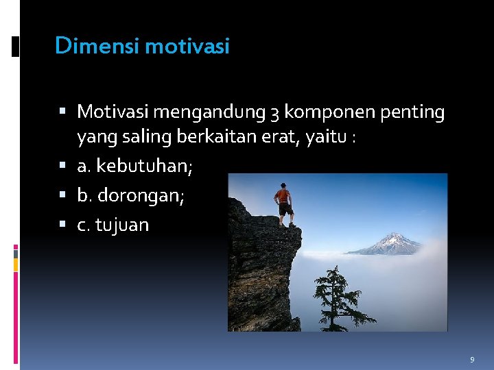Dimensi motivasi Motivasi mengandung 3 komponen penting yang saling berkaitan erat, yaitu : a.