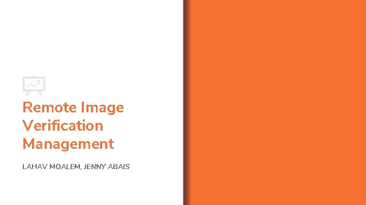 Remote Image Verification Management LAHAV MOALEM, JENNY ABAIS 