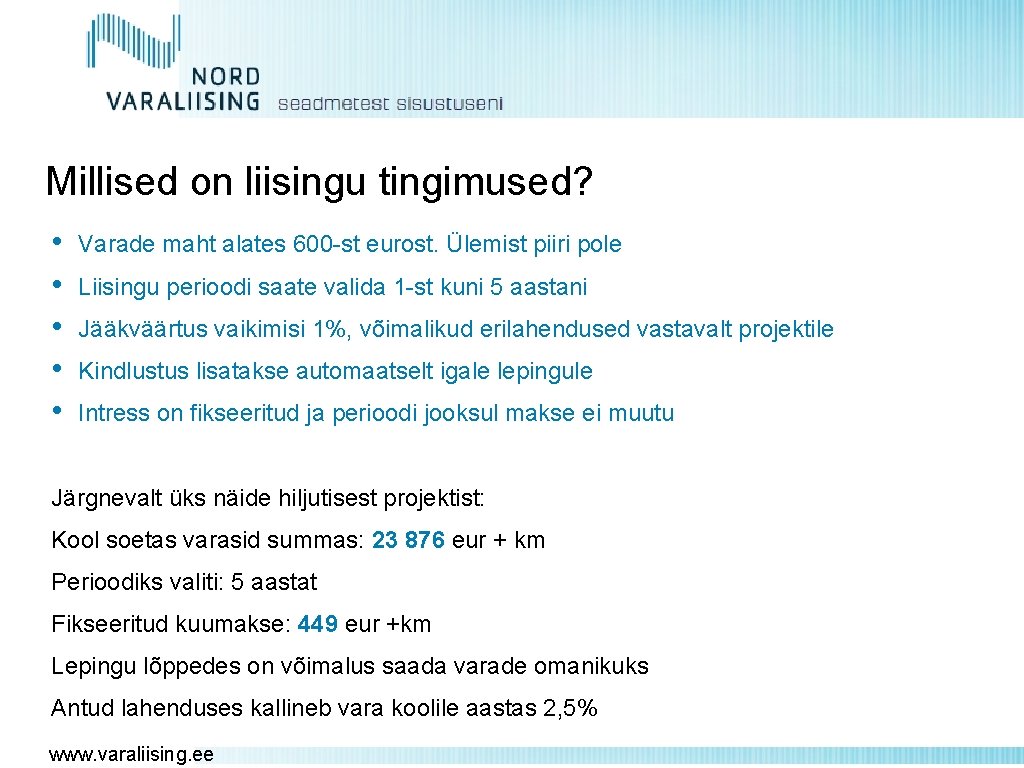 Millised on liisingu tingimused? • • • Varade maht alates 600 -st eurost. Ülemist