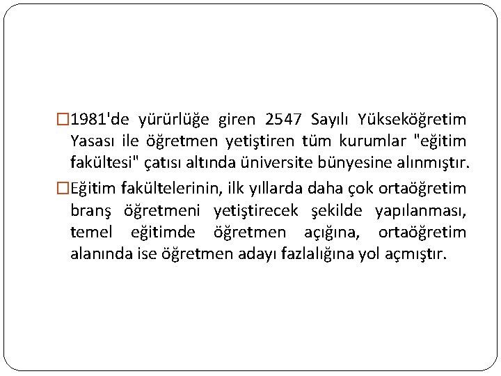 � 1981'de yürürlüğe giren 2547 Sayılı Yükseköğretim Yasası ile öğretmen yetiştiren tüm kurumlar "eğitim